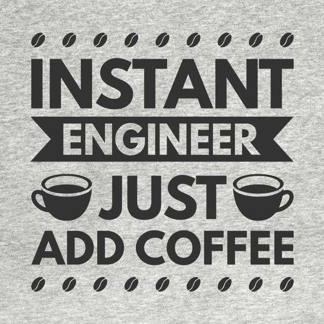 Instant engineer just add Coffee by Arish Van Designs